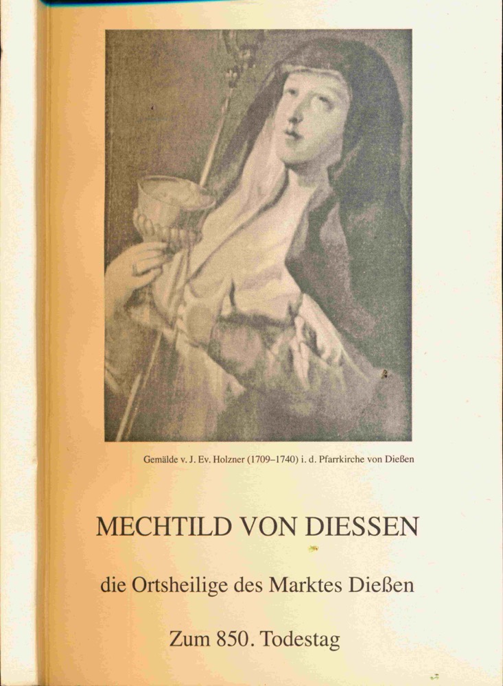 BAYERSCHMIDT, Paul  Mechthild von Diessen. Die Ortsheilige von Diessen. Zum 850. Todestag. 
