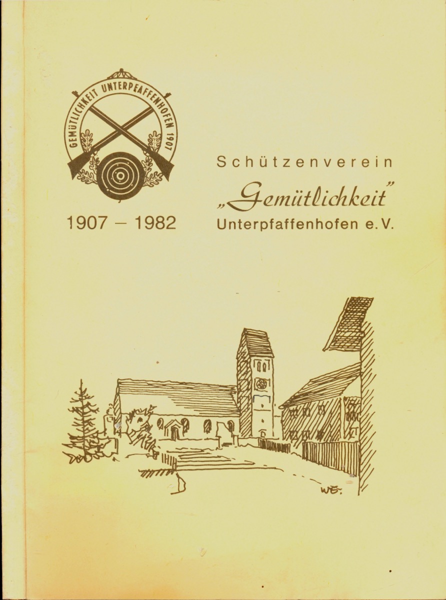   Schützenverein 'Gemütlichkeit' Unterpfaffenhofen 1907 - 1982. Festschrift zum 75-jährigen Gründungsfest 1982. 