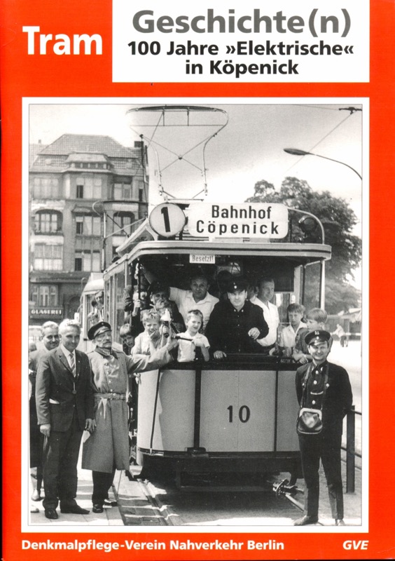 Denkmalpflege-Verein Nahverkehr Berlin e.V.  100 Jahre "Elektrische" in Köpenick. 