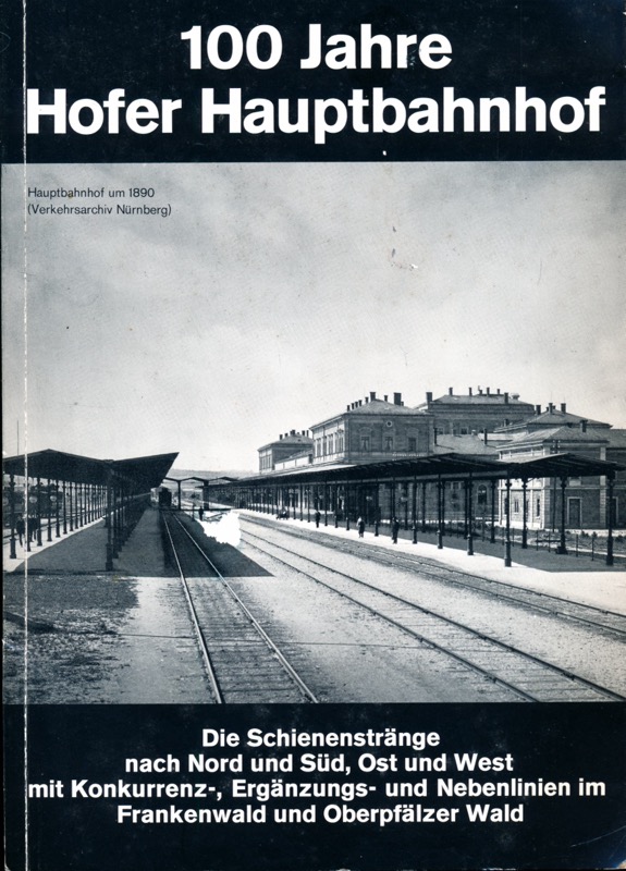 MEC Modell Eisenbahner Club / Hofer Eisenbahnfreunde e.V. (Hrg.)  100 Jahre Hofer Hauptbahnhof. Die Schienenstränge nach Nord und Süd, Ost und West mit Konkurrenz-, Ergänzungs- und Nebenlinien im Frankenwald und Oberpfälzer Wald. 