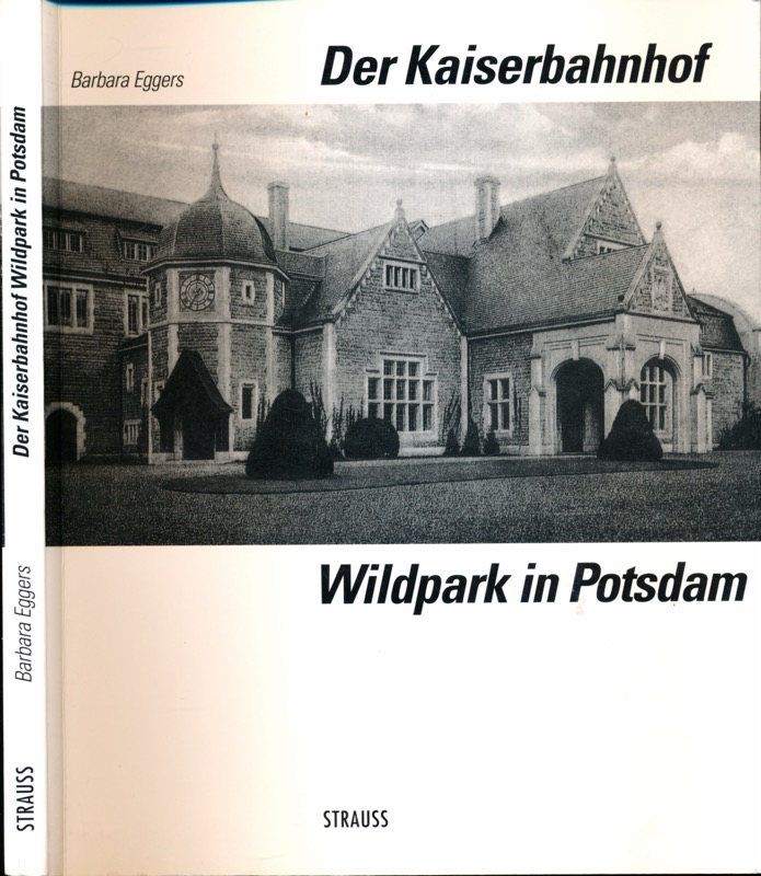 EGGERS, Barbara  Der Kaiserbahnhof Wildpark in Potsdam. Der Hofarchitekt Ernst Eberhard von Ihne und die private Hofstation von Kaiser Wilhelm II. 