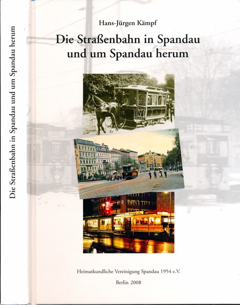 KÄMPF, Hans-Jürgen  Die Straßenbahn in Spandau und um Spandau herum. 