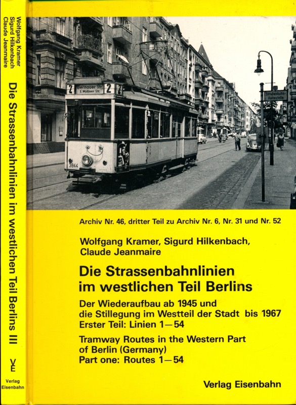 KRAMER, Wolfgang u.a.  Strassenbahnlinien im westlichen Teil Berlins Teil III. Der Wiederaufbau ab 1945 und die Stillegung im Westteil der Stadt bis 1967. Erster Teil: Linien 1 - 54. Text deutsch/engl.franz.. 