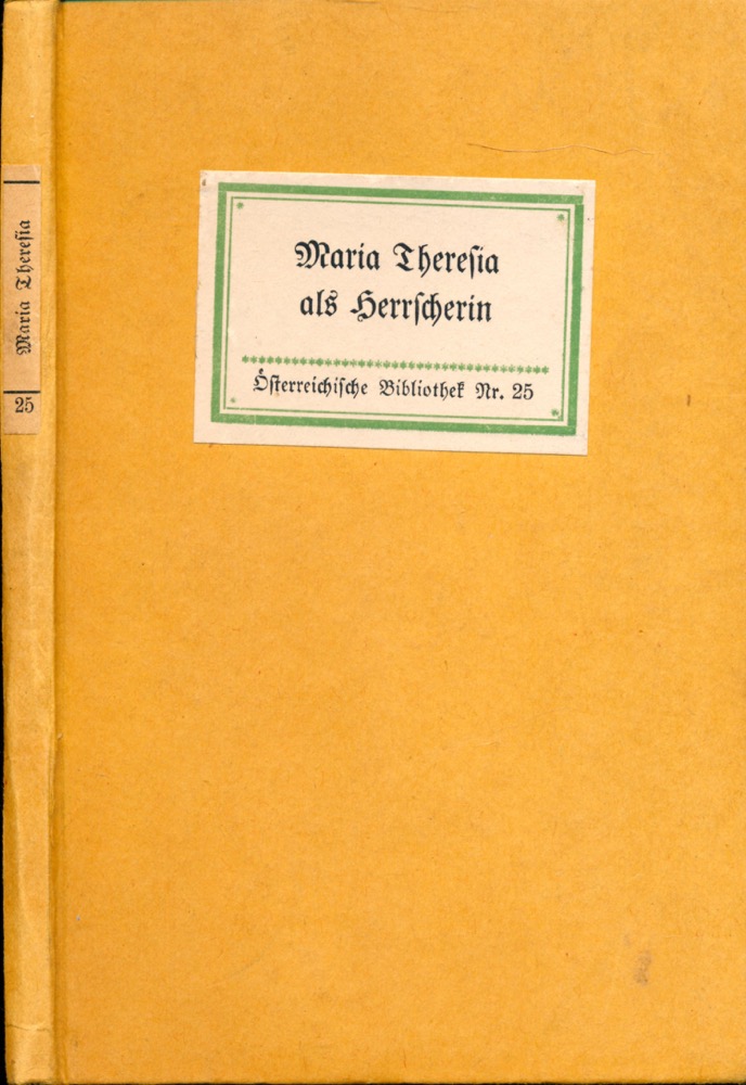 Kallbrunner, Josef (Hrg.)  Maria Theresia als Herrscherin. Aus den deutschen Denkschriften, Briefen und Resolutionen (1740-1756). 