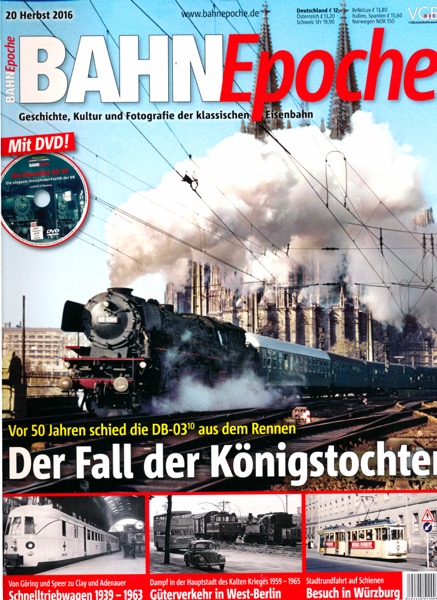   Bahn Epoche Heft 20 (Herbst 2016):Der Fall der Königstochter. Vor 50 Jahren schied die DB 03/10 aus dem Rennen (mit DVD!). 