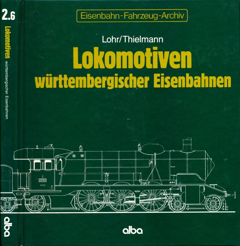 LOHR / THIELMANN  Eisenbahn-Fahrzeug-Archiv Band 2.6: Lokomotiven württembergischen Eisenbahnen. 