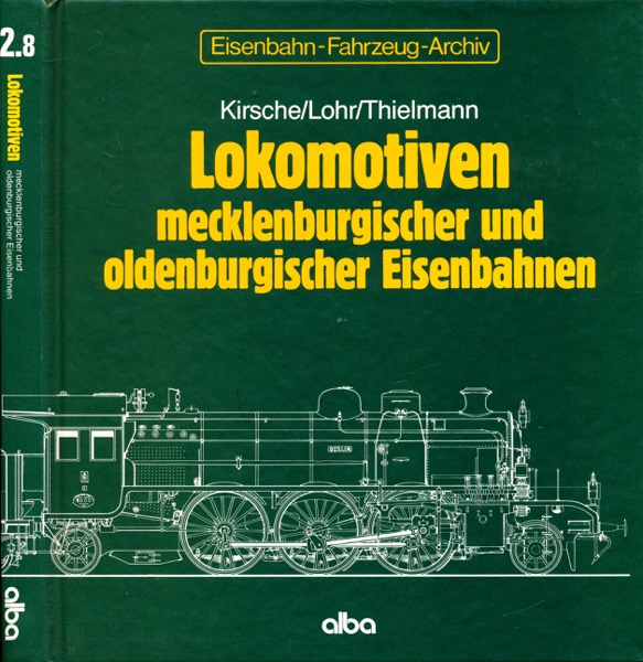 KIRSCHE / LOHR / THIELMANN  Eisenbahn-Fahrzeug-Archiv Band 2.8: Lokomotiven mecklenburgischer und oldenburgischer  Eisenbahnen. 