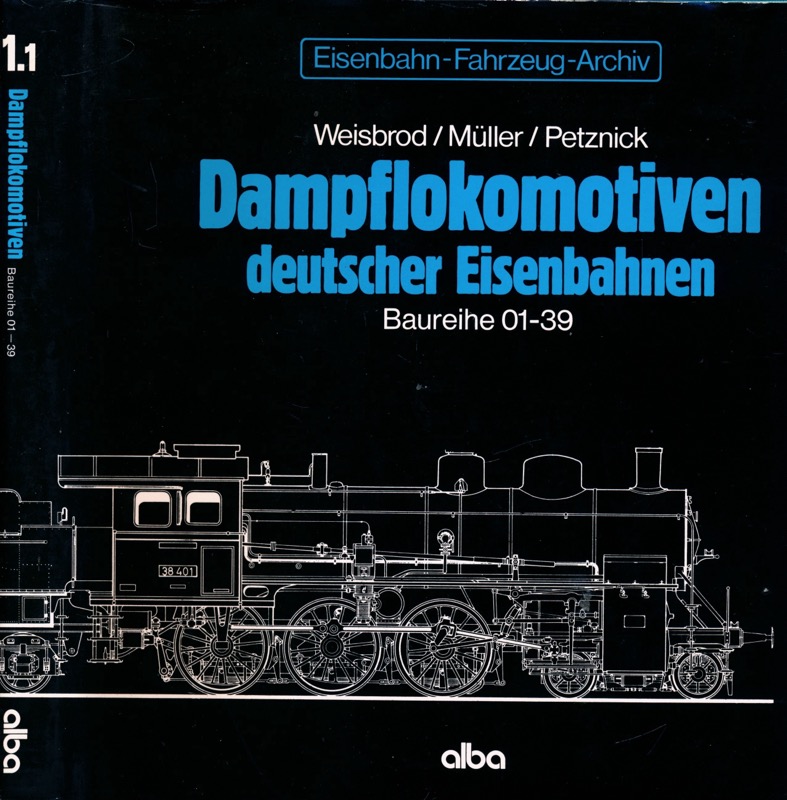 WEISBROD, Manfred / MÜLLER, Hans / PETZNICK, Wolfgang  Eisenbahn-Fahrzeug-Archiv Band 1.1: Dampflokomotiven deutscher Eisenbahnen. Baureihe 01 - 39. 