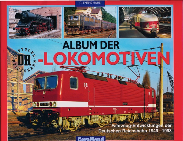 HAHN, Clemens  Album der DR-Lokomotiven. Fahrzeug-Entwicklungen der Deutschen Reichsbahn 1949-1993. 