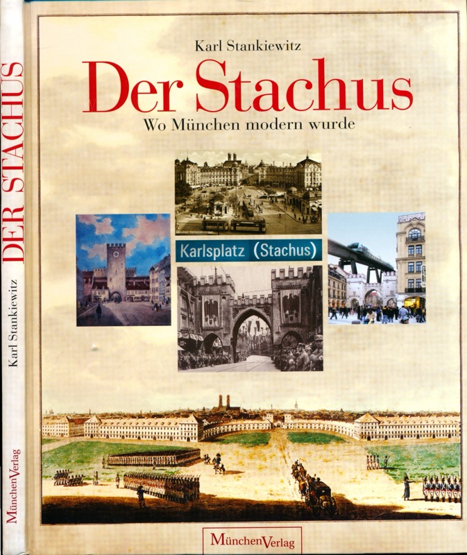 STANKIEWITZ, Karl  Der Stachus. Wo München modern wurde. 