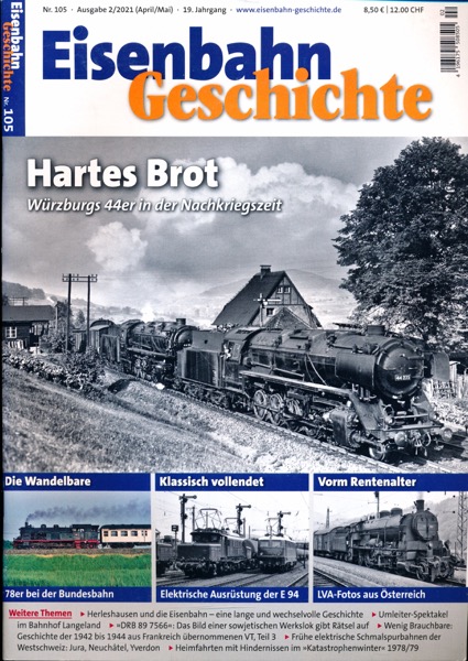   Eisenbahn Geschichte Heft 105 (April/Mai 2021): Hartes Brot. Würzburgs 44er in der Nachkriegszeit. 