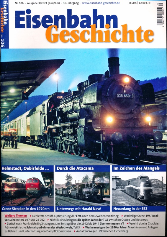   Eisenbahn Geschichte Heft 106 (Juni/Juli 2021): Helmstedt, Oebisfelde....: Ganze Strecken in den 1970ern / Durch die Atacama: Unterwegs mit Harald Nevé / Im Zeichen des Mangels: Neuanfang in der SBZ. 