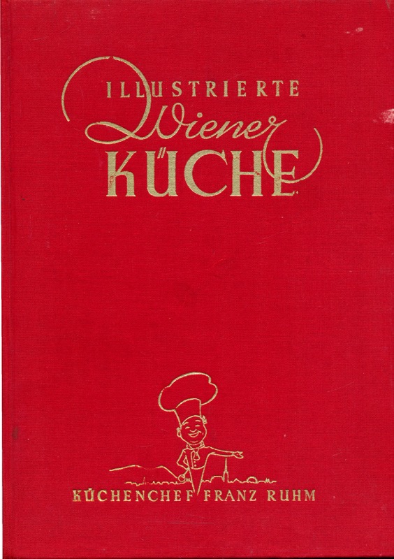 RUHM, Franz (Hrg.)  Illustrierte Wiener Küche. Sammelwerk augewählter Kochrezepte und Bilder. 