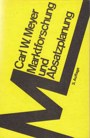 Meyer, Carl W.:  Marktforschung und Absatzplanung. Eine Beratungsschrift für Unternehmer und Vertriebspraktiker. 