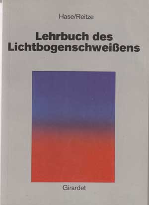Hase, Carl und Walter Reitze:  Lehrbuch des Lichtbogenschweißens. 