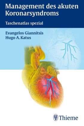 Giannitsis, Evangelos und Hugo A Katus:  Management des akuten Koronarsyndroms. Taschenatlas spezial. 