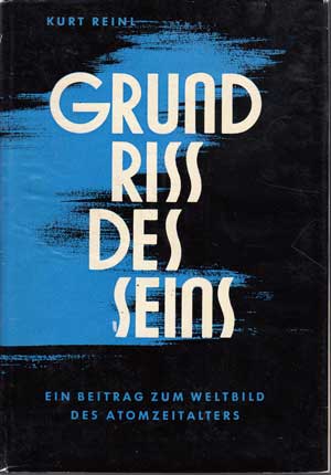 Reinl, Kurt:  Grundriss des Seins. Ein Beitrag zum Weltbild des Atomzeitalters. 