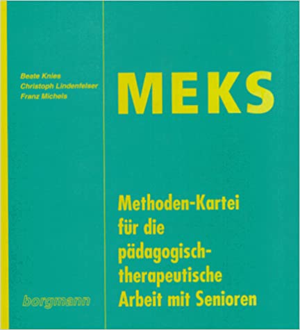 Knies, Beate, Christoph Lindenfelser und Franz Michels:  MekS: Methodenkartei für die pädagogisch-therapeutische Arbeit mit Senioren 
