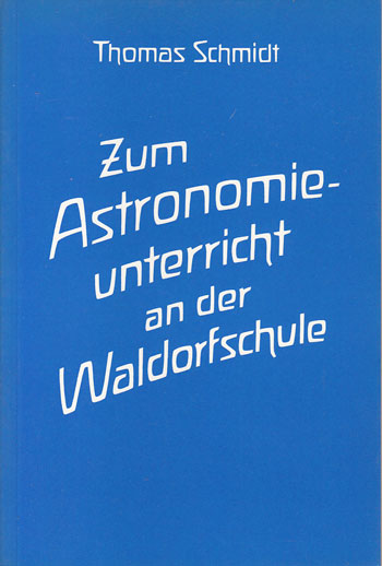 Schmidt, Thomas:  Zum Astronomieunterricht an der Waldorfschule. 