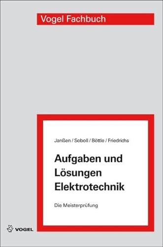 Janssen, Thorsten, Reinhard Soboll und Peter Böttle:  Aufgaben und Lösungen Elektrotechnik. Die Meisterprüfung. 