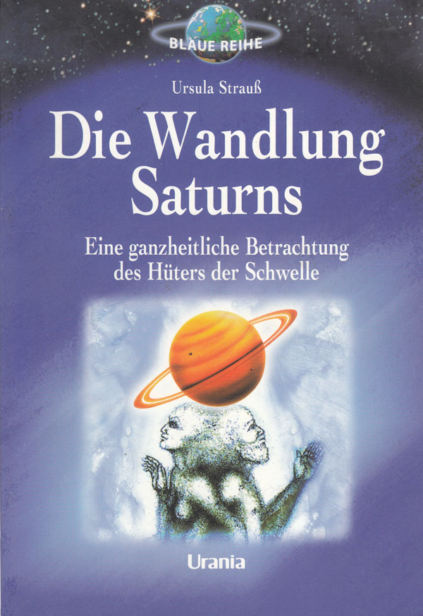 Strauß, Ursula:  Die Wandlung Saturns : Eine ganzheitliche Betrachtung des Hüters der Schwelle. 