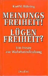 Bhring, Karl W.:  Meinungsfreiheit! Lgenfreiheit ? Ein Essay zur Wahrheitsfindung. 