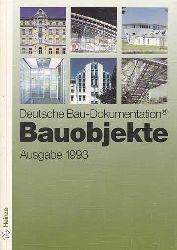   Deutsche Bau-Dokumentation. Bauobjekte. Ausgabe 1993. 128 Bauobjekte der letzten Jahre vom Kindergarten bis zum Verwaltungsgebude. 