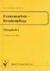 Kunz, Winfried, Mechthild Lohmann und Rosemarie Lobert:  Examensarbeit - Krankenpflege - bungsheft 4. 