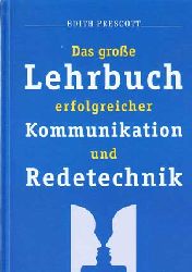 Prescott, Edith:  Das groe Lehrbuch erfolgreicher Kommunikation und Redetechnik. 
