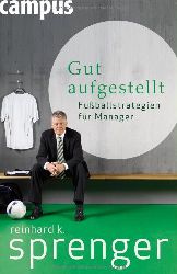 Sprenger, Reinhard K.:  Gut aufgestellt. Fuballstrategien fr Manager. 