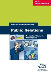 Hajo, Neu und Breitwieser Jochen:  Public Relations. Die besten Tricks der Medienprofis. 