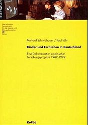 Schmidbauer, Michael und Paul Lhr:  Kinder und Fernsehen in Deutschland. Eine Dokumentation empirischer Forschungsprojekte 1989 - 1999. 
