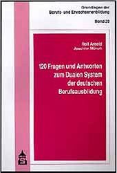 Arnold, Rolf und Joachim Mnch:  120 Fragen und Antworten zum Dualen System der deutschen Berufsausbildung. 