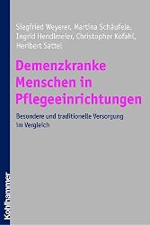 Weyerer, Siegfried, Martina Schufele und Ingrid Hendlmeier:  Demenzkranke Menschen in Pflegeeinrichtungen. Besondere und traditionelle Versorgung im Vergleich. 