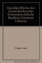 Winter, Gerd:  Grundprobleme des Gentechnikrechts. 