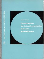 Holm, Heinrich:  Strukturwandel der Industrieorganisation durch die Schweisstechnik 