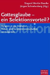 Daecke, Sigurd Martin und Jrgen Schnakenberg:  Gottesglaube - ein Selektionsvorteil? Religion in der Evolution. Natur- und Geisteswissenschaftler im Gesprch. 