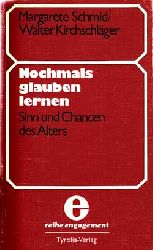 Schmid, Margarete und Walter Kirschschlger:  Nochmals glauben lernen. Sinn und Chancen des Alters. 