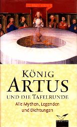 Kircher, Bertram:  Knig Artus und die Tafelrunde : Alle Mythen, Legenden und Dichtungen. 