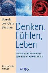 Blickhan, Daniela und Claus Blickhan:  Denken, Fhlen, Leben. Vom bewussten Wahrnehmen zum kreativen Handeln. 