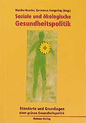 Hungeling, Germanus:  Soziale und kologische Gesundheitspolitik : Standorte und Grundlagen einer grnen Gesundheitspolitik. 