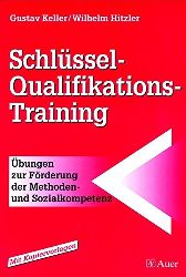 Keller, Gustav und Wilhelm Hitzler:  Schlssel-Qualifikations-Training : bungen zur Frderung der Methoden- und Sozialkompetenz ; [mit Kopiervorlagen]. 