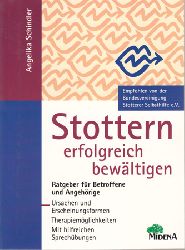 Schindler, Angelika:  Stottern erfolgreich bewltigen. Ratgeber fr Betroffene und Angehrige. Ursachen und Erscheinungsformen ; Therapiemglichkeiten ; mit hilfreichen Sprechbungen. 