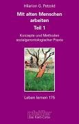 Petzold, Hilarion G:  Mit alten Menschen arbeiten. Teil 1: Konzepte und Methoden sozialgerontologischer Praxis (Leben Lernen 175) 