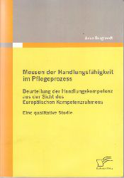 Burghardt, Anna:  Messen der Handlungsfhigkeit im Pflegeprozess. Beurteilung der Handlungskompetenz aus der Sicht des Europischen Kompetenzrahmens. Eine qualitative Studie. 