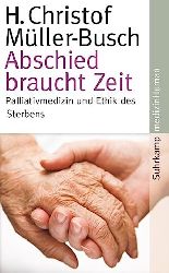 Mller-Busch, H. Christof:  Abschied braucht Zeit. Palliativmedizin und Ethik des Sterbens. 