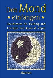 Vopel, Klaus W.:  Den Mond einfangen. Geschichten fr Training und Therapie. 