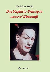 Krei, Christian:  Das Mephisto-Prinzip in unserer Wirtschaft. 