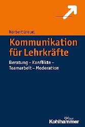 Greuel, Norbert:  Kommunikation fr Lehrkrfte. Beratung - Konflikte - Teamarbeit - Moderation. 