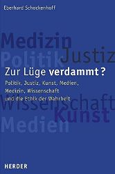 Schockenhoff, Eberhard:  Zur Lge verdammt? Politik, Justiz, Kunst, Medien, Medizin, Wissenschaft und die Ethik der Wahrheit. 